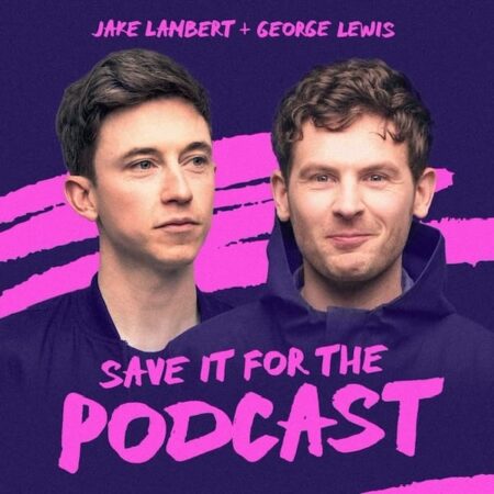 George Lewis and Jake Lambert – Save It For The Podcast