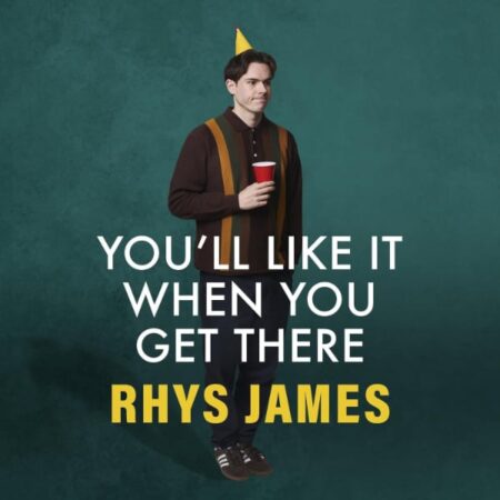 Rhys James – You’ll Like It When You Get There